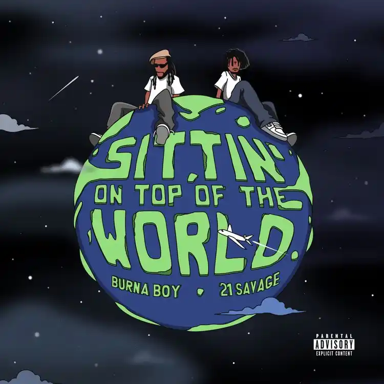 Burna Boy ft. 21 Savage – Sittin’ On Top Of The World | Mp3 Music Download 1 Burna Boy Sittin On Top Of The World Remix ft 21 Savage