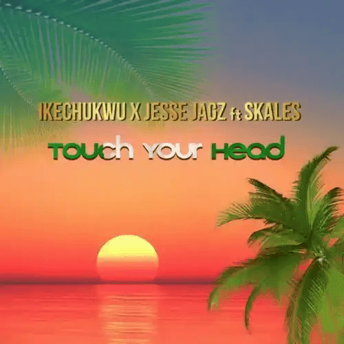 Ikechukwu ft. Jesse Jagz & Skales – Touch Your Head 1 Ikechukwu Touch Your Head Ft. Jesse Jagz Skales